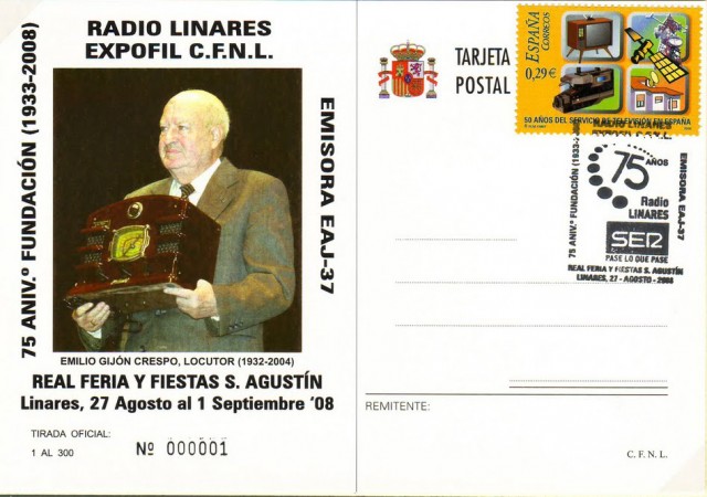 En 2008, y como ya es tradicional, el Crculo Filatlico y Numismtico de Linares expuso en la Casa de la Cultura una muestra de filatelia, numismtica, loterofilia y un largo etc. de elementos relacionados con Linares. Este ao se conmemoraron los 75 aos en activo de Radio Linares. El 22 de mayo de 1933 sale al aire la emisora EAJ 37 Radio Linares. Su propulsor fue Alfonso Qulez Lpez quien instal un pequeo estudio en la conocida calle Campanario nmero 6. Imagen tarjeta postal conmemorativa en la que aparece Emilio Gijn Crespo, una de las voces legendarias junto Manuel Garca Caballero o Antoita Snchez, entre otros/as. Imagen tarjeta postal conmemorativa.